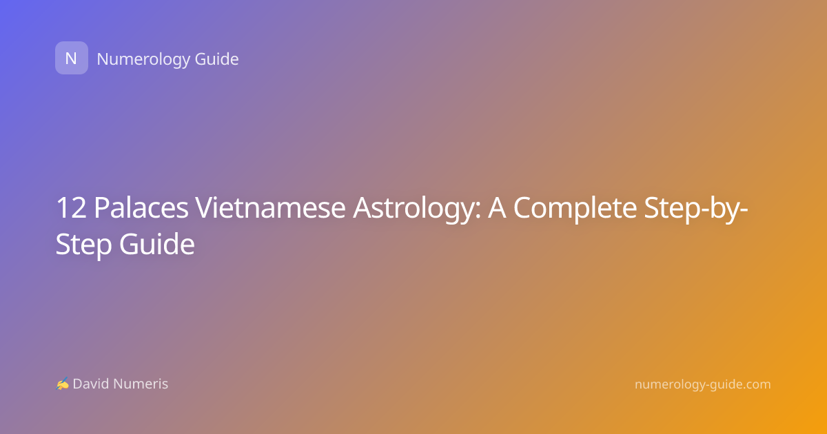 12 Palaces Vietnamese Astrology: A Complete Step-by-Step Guide