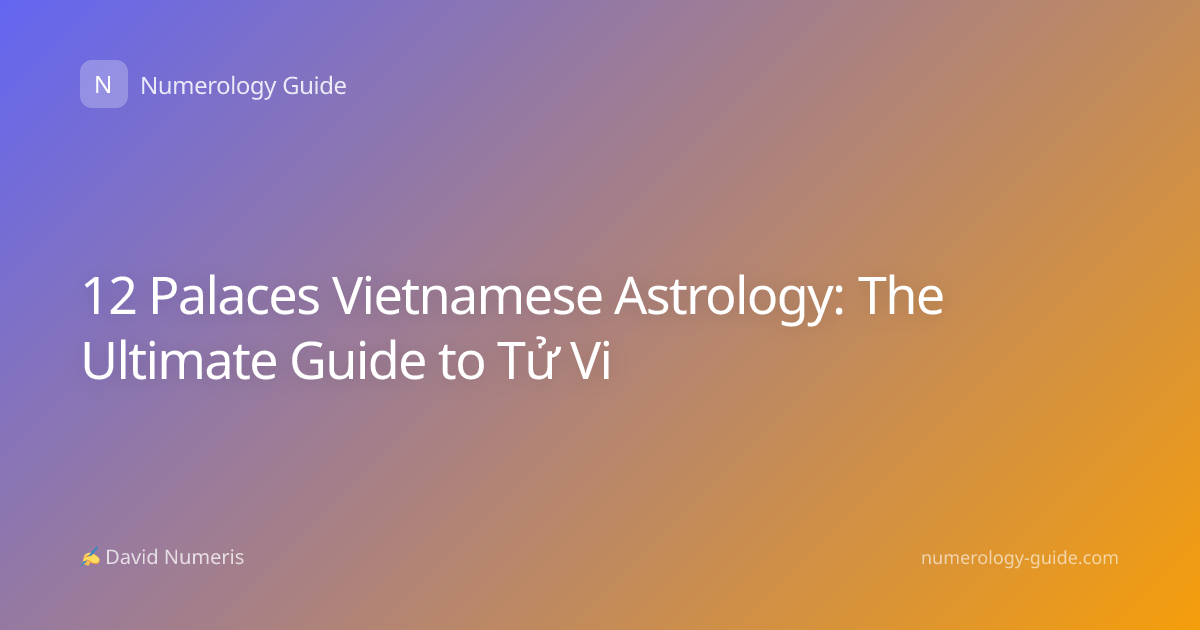 12 Palaces Vietnamese Astrology: The Ultimate Guide to Tử Vi