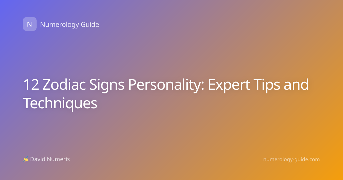 12 Zodiac Signs Personality: Expert Tips and Techniques