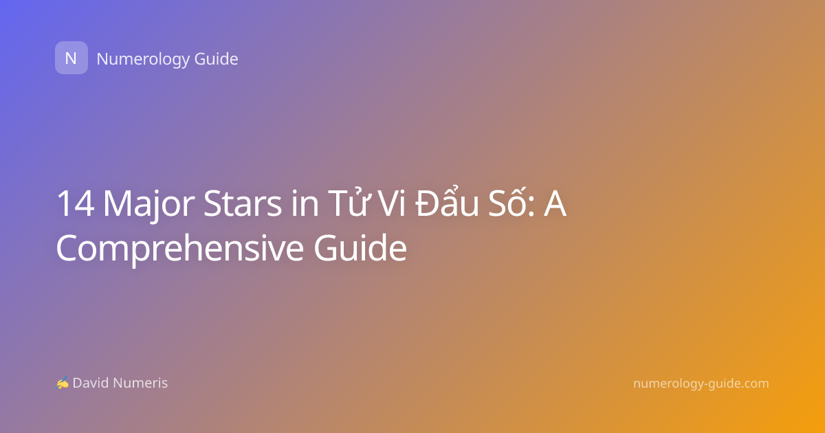 14 Major Stars in Tử Vi Đẩu Số: A Comprehensive Guide