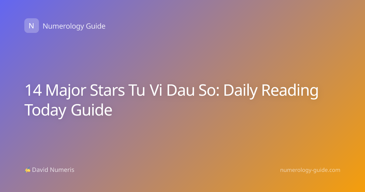 14 Major Stars Tu Vi Dau So: Daily Reading Today Guide