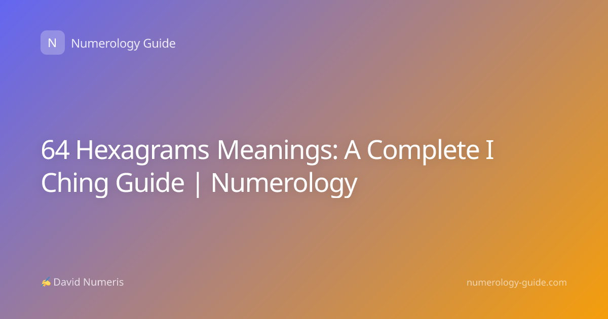 64 Hexagrams Meanings: A Complete I Ching Guide | Numerology
