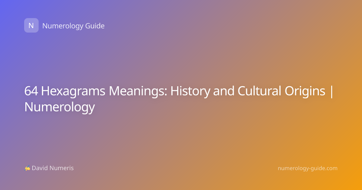 64 Hexagrams Meanings: History and Cultural Origins | Numerology