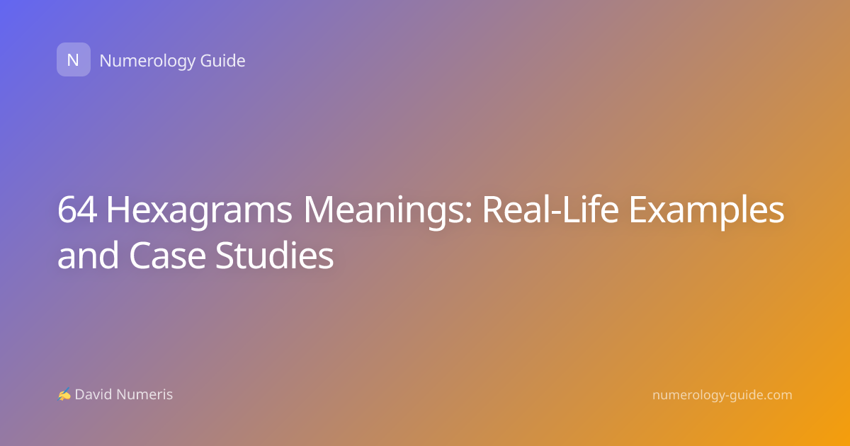64 Hexagrams Meanings: Real-Life Examples and Case Studies