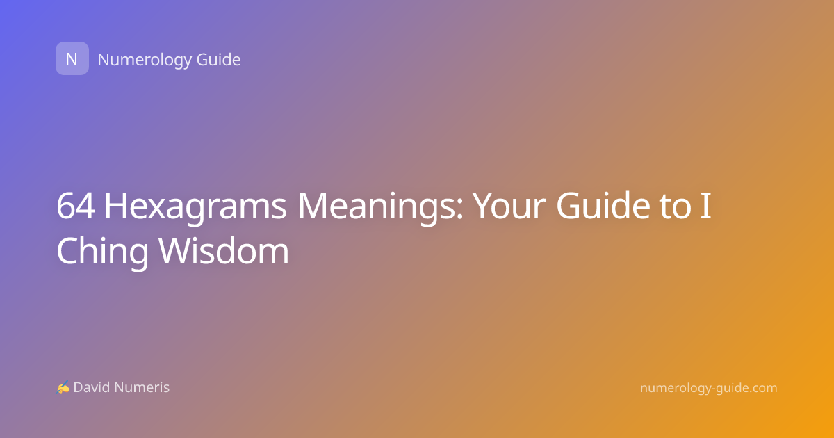 64 Hexagrams Meanings: Your Guide to I Ching Wisdom