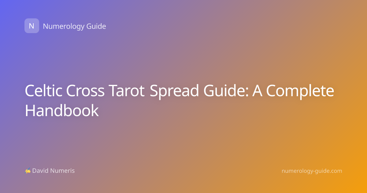 Celtic Cross Tarot Spread Guide: A Complete Handbook