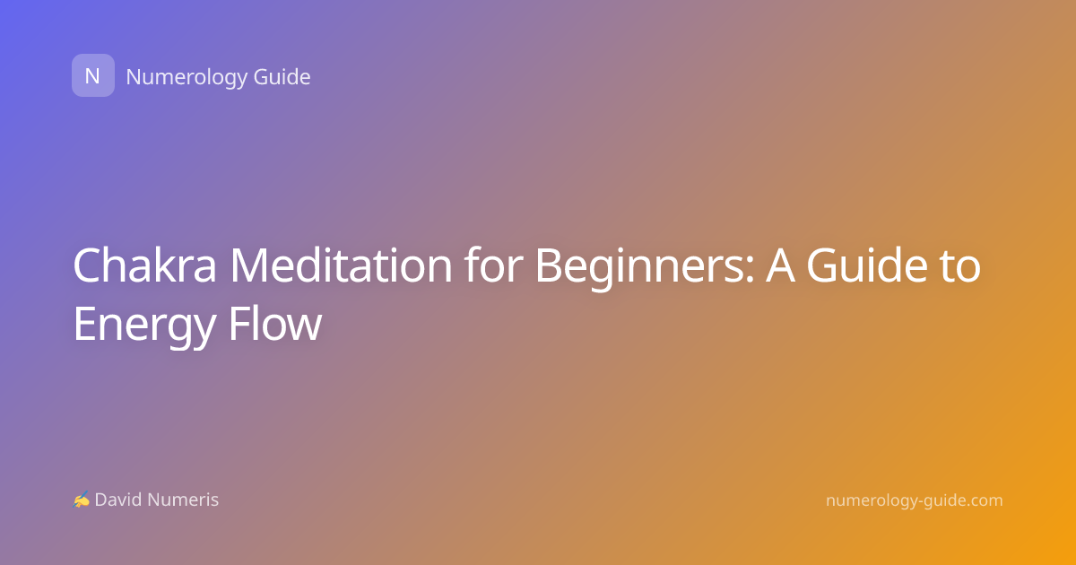 Chakra Meditation for Beginners: A Guide to Energy Flow