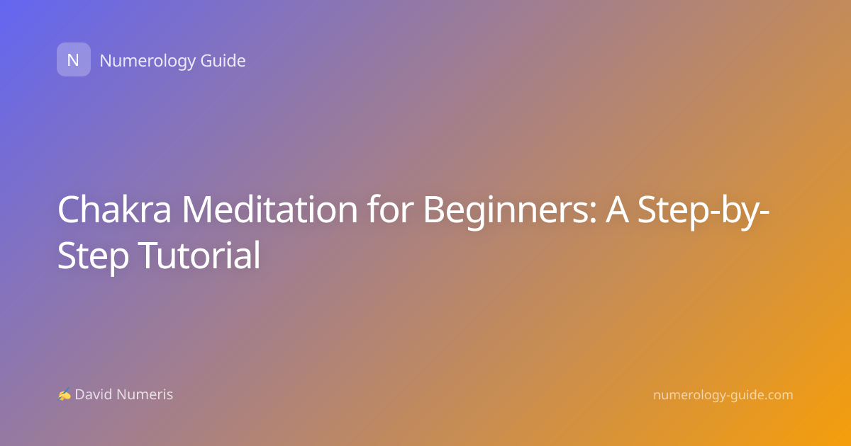 Chakra Meditation for Beginners: A Step-by-Step Tutorial