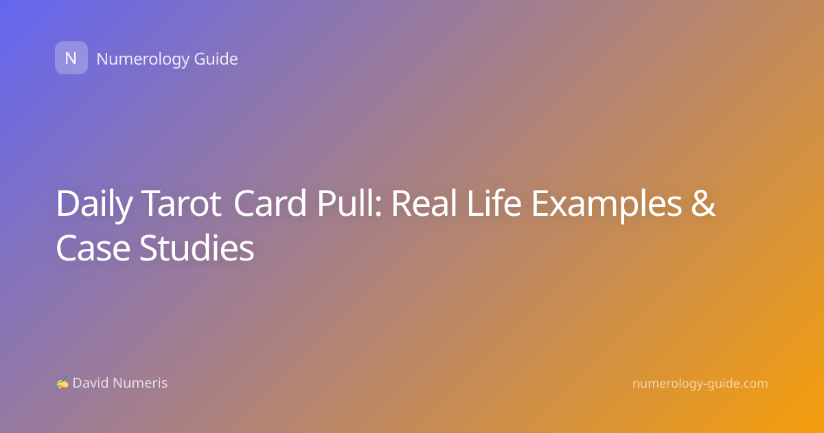 Daily Tarot Card Pull: Real Life Examples & Case Studies