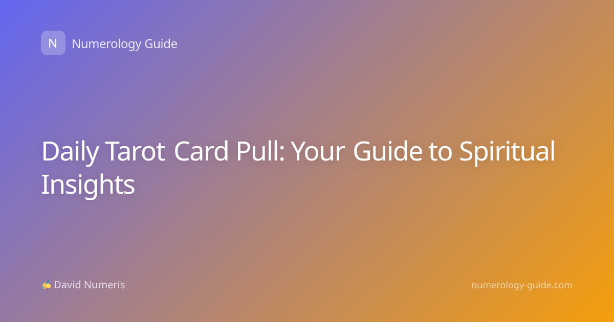 Daily Tarot Card Pull: Your Guide to Spiritual Insights