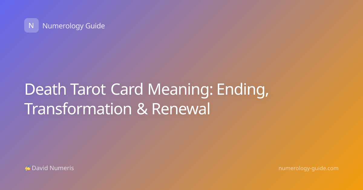 Death Tarot Card Meaning: Ending, Transformation & Renewal