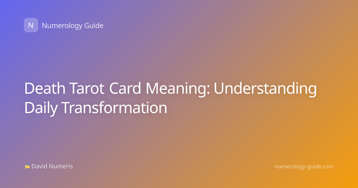 Death Tarot Card Meaning: Understanding Daily Transformation