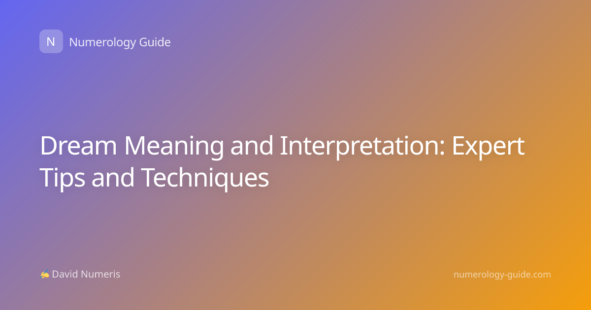Dream Meaning and Interpretation: Expert Tips and Techniques
