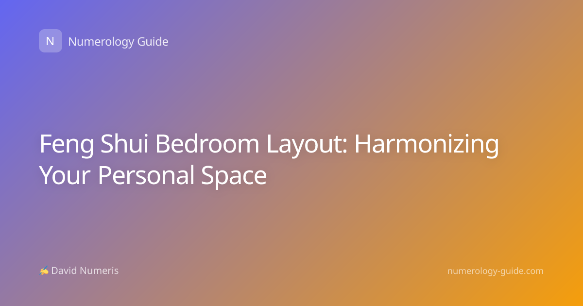 Feng Shui Bedroom Layout: Harmonizing Your Personal Space