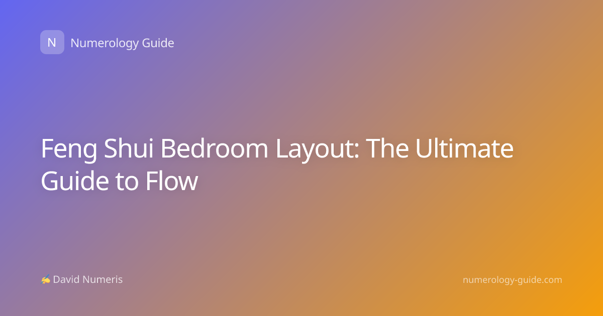 Feng Shui Bedroom Layout: The Ultimate Guide to Flow