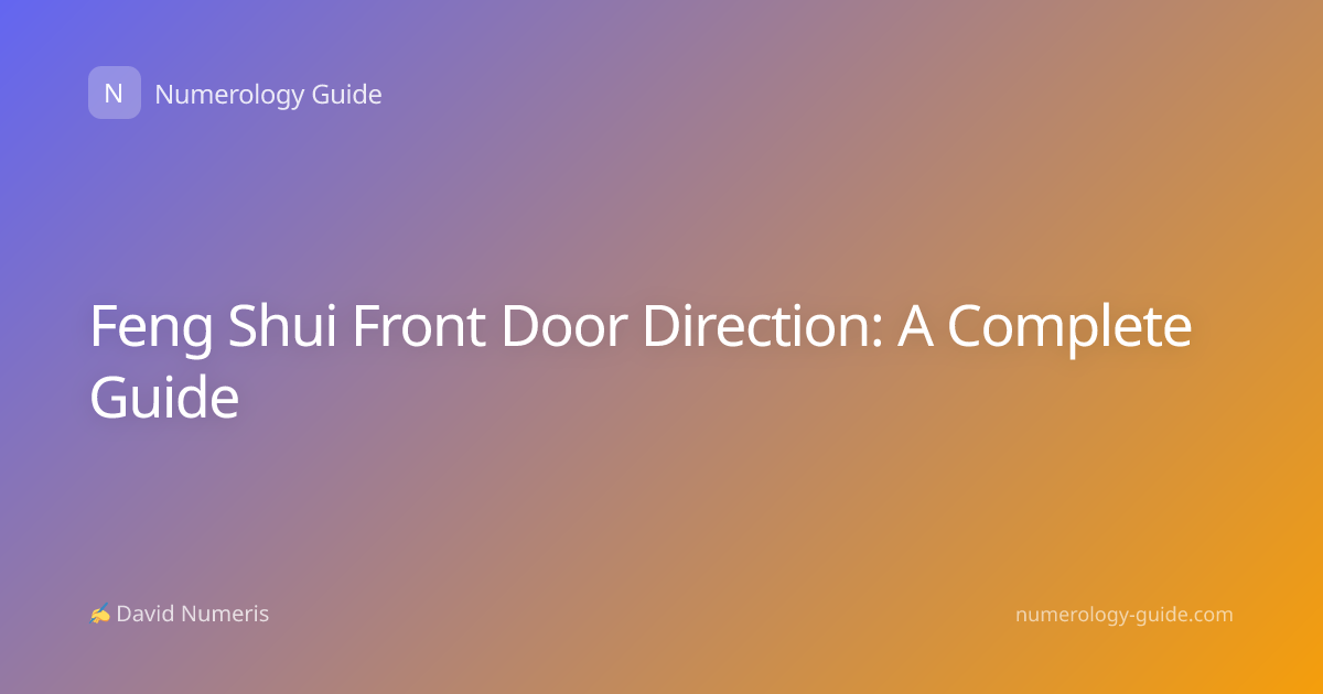 Feng Shui Front Door Direction: A Complete Guide