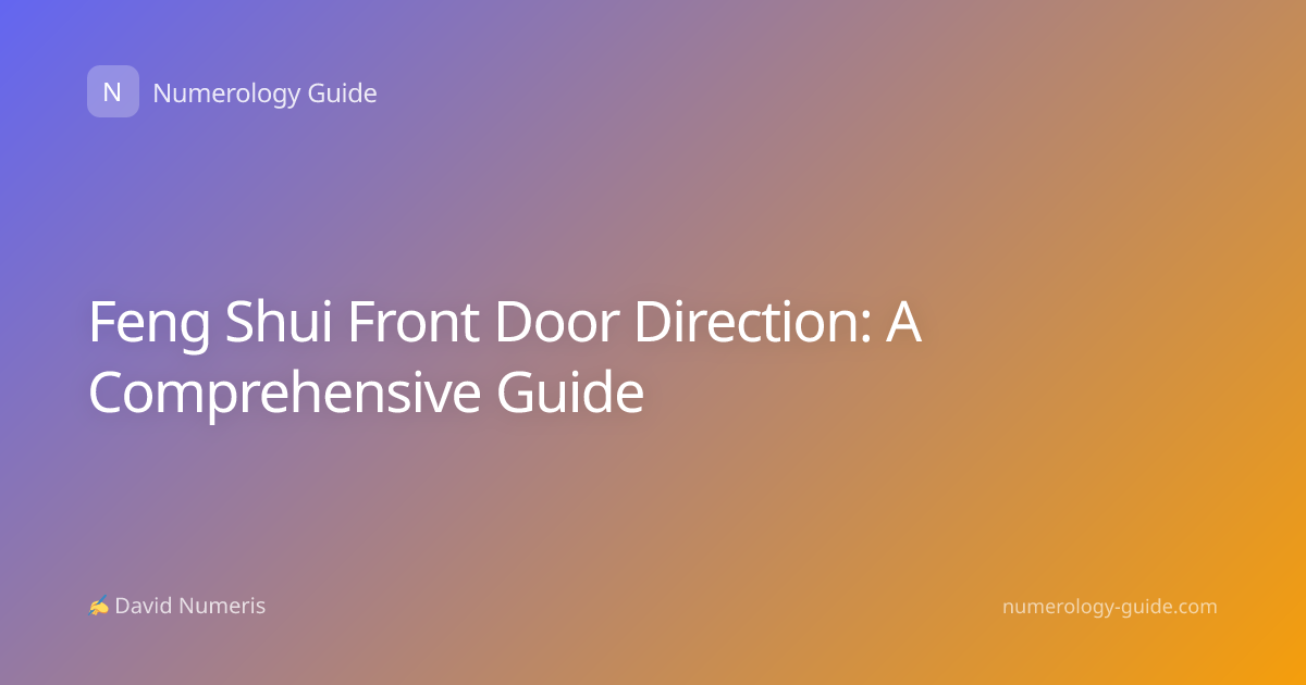 Feng Shui Front Door Direction: A Comprehensive Guide