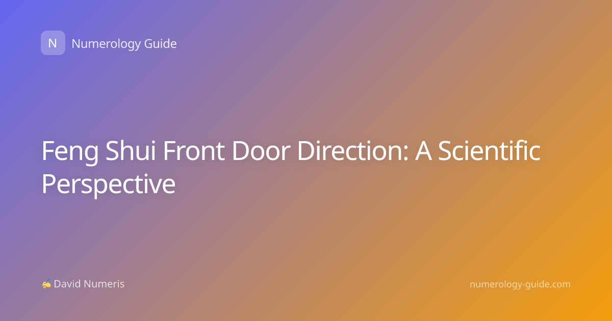 Feng Shui Front Door Direction: A Scientific Perspective