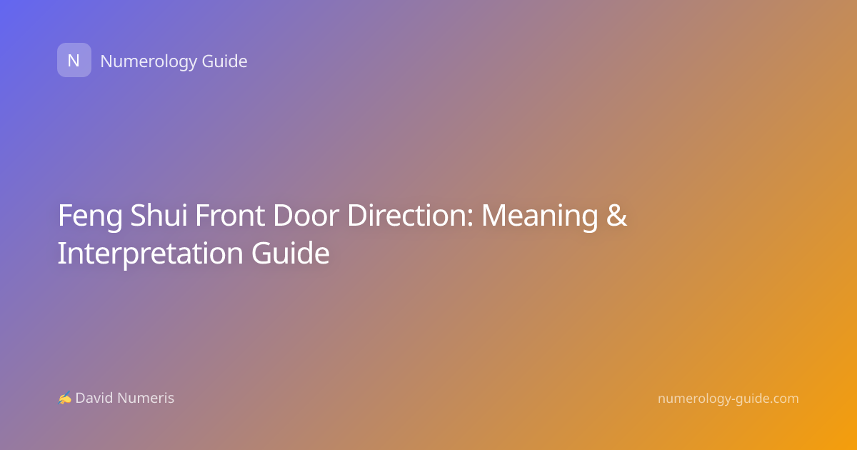 Feng Shui Front Door Direction: Meaning & Interpretation Guide