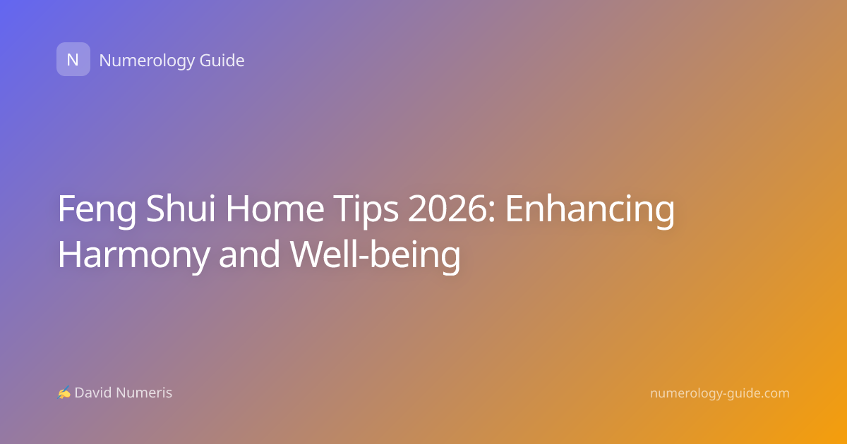 Feng Shui Home Tips 2026: Enhancing Harmony and Well-being