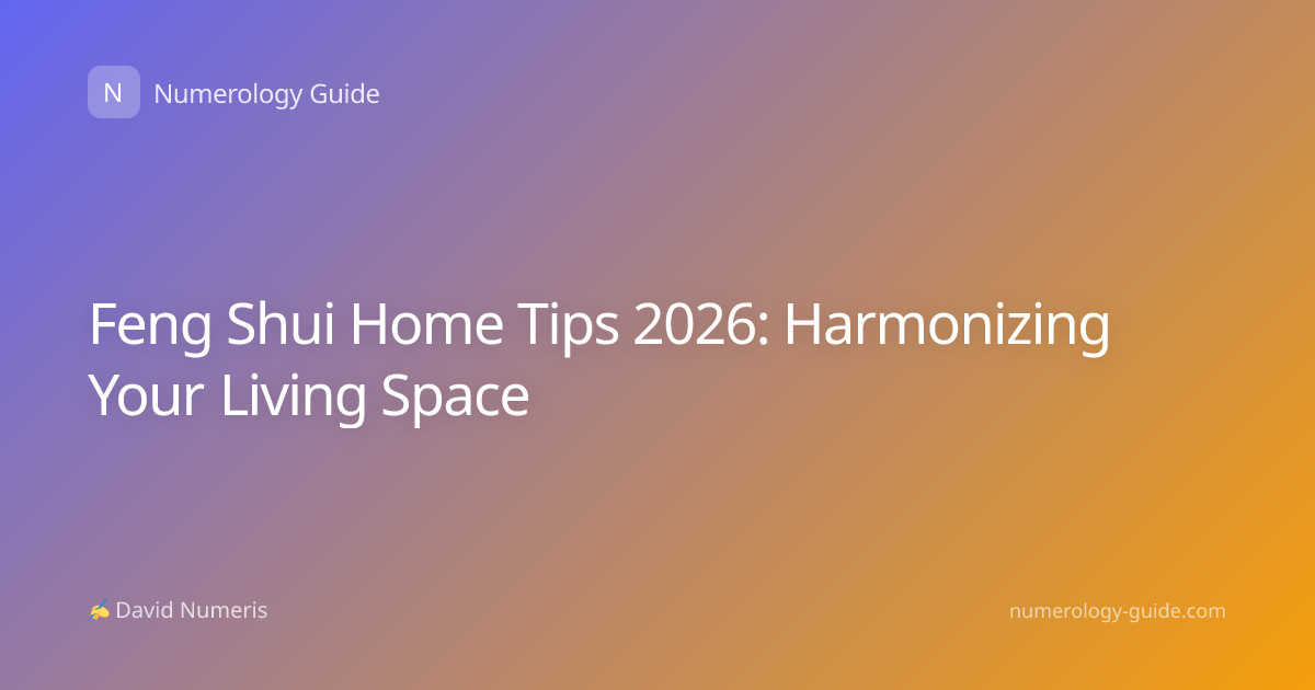 Feng Shui Home Tips 2026: Harmonizing Your Living Space