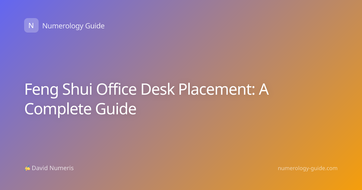 Feng Shui Office Desk Placement: A Complete Guide