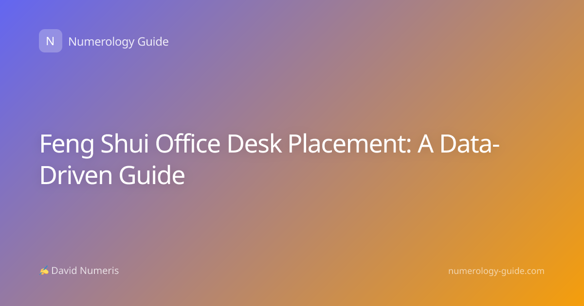 Feng Shui Office Desk Placement: A Data-Driven Guide