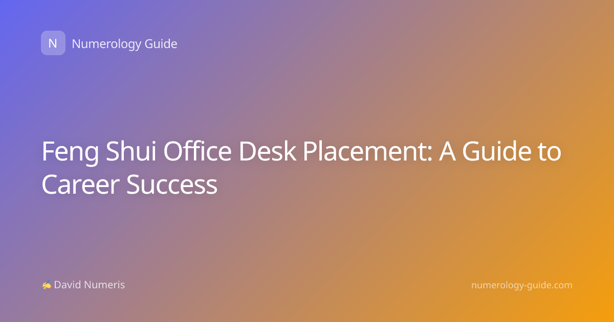 Feng Shui Office Desk Placement: A Guide to Career Success