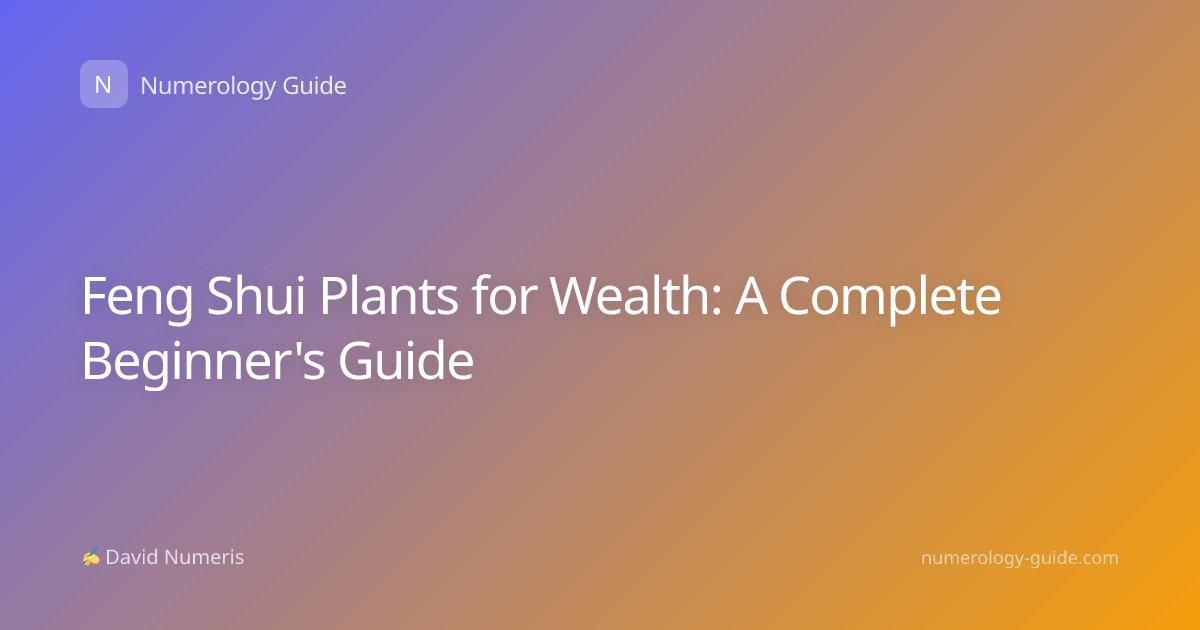 Feng Shui Plants for Wealth: A Complete Beginner's Guide