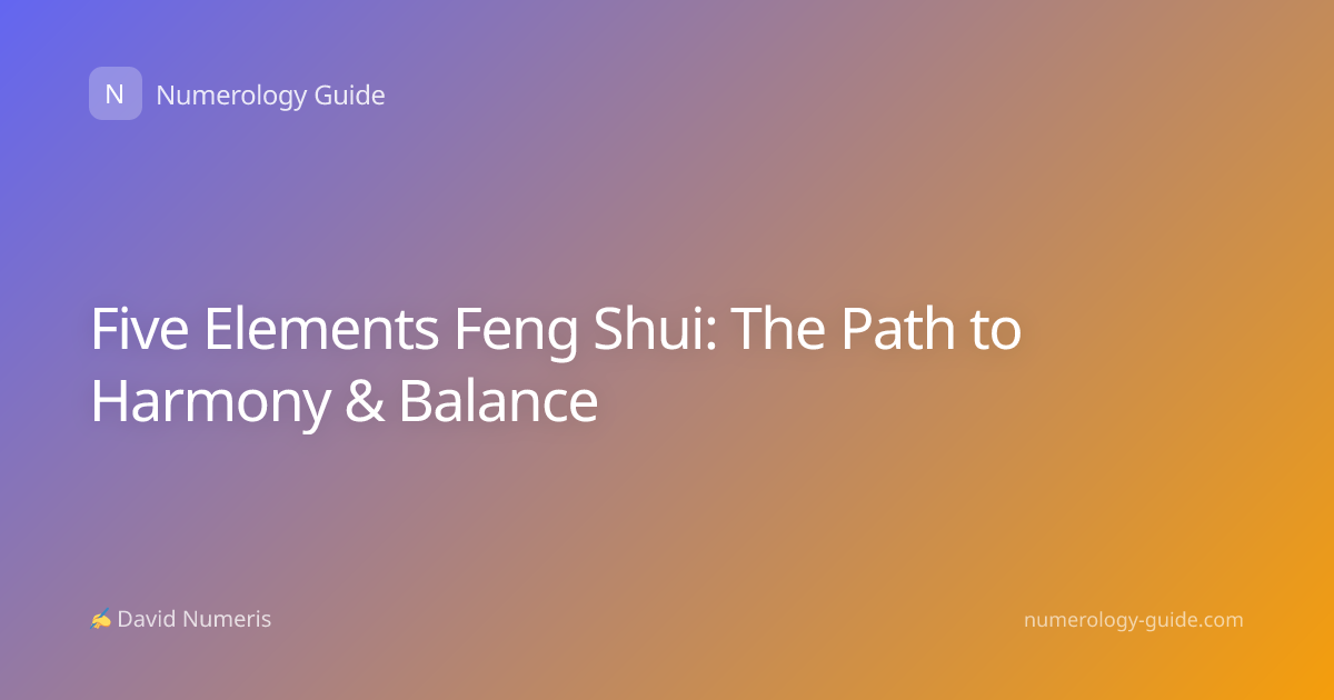Five Elements Feng Shui: The Path to Harmony & Balance