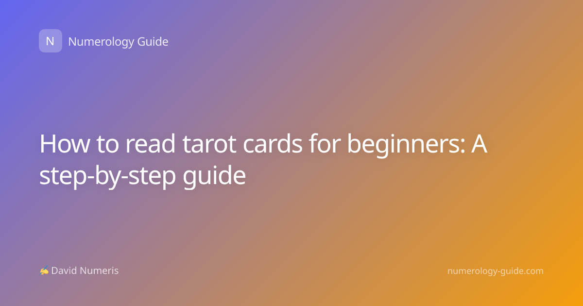 How to read tarot cards for beginners: A step-by-step guide