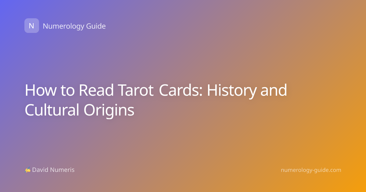 How to Read Tarot Cards: History and Cultural Origins