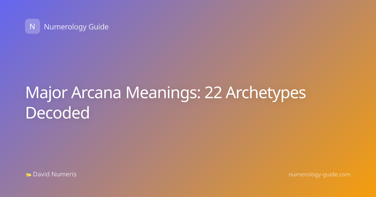 Major Arcana Meanings: 22 Archetypes Decoded