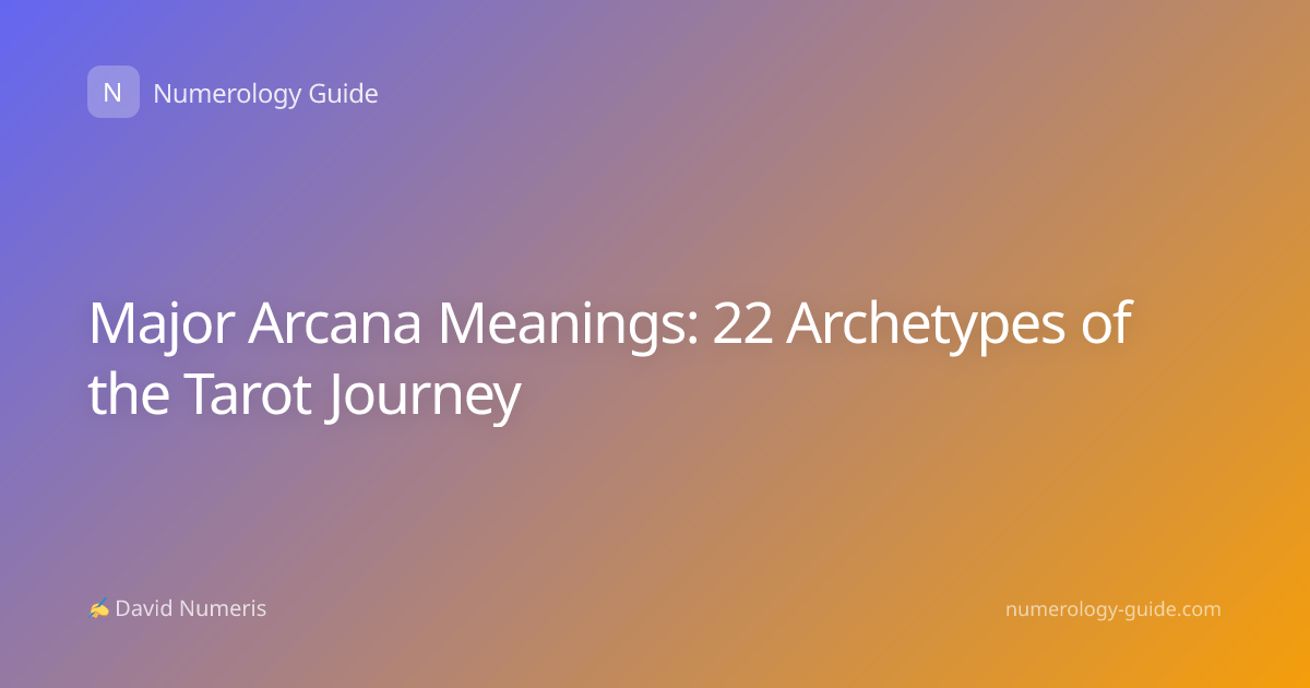 Major Arcana Meanings: 22 Archetypes of the Tarot Journey
