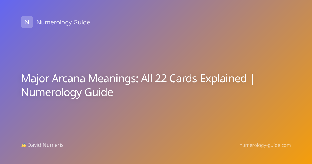 Major Arcana Meanings: All 22 Cards Explained | Numerology Guide