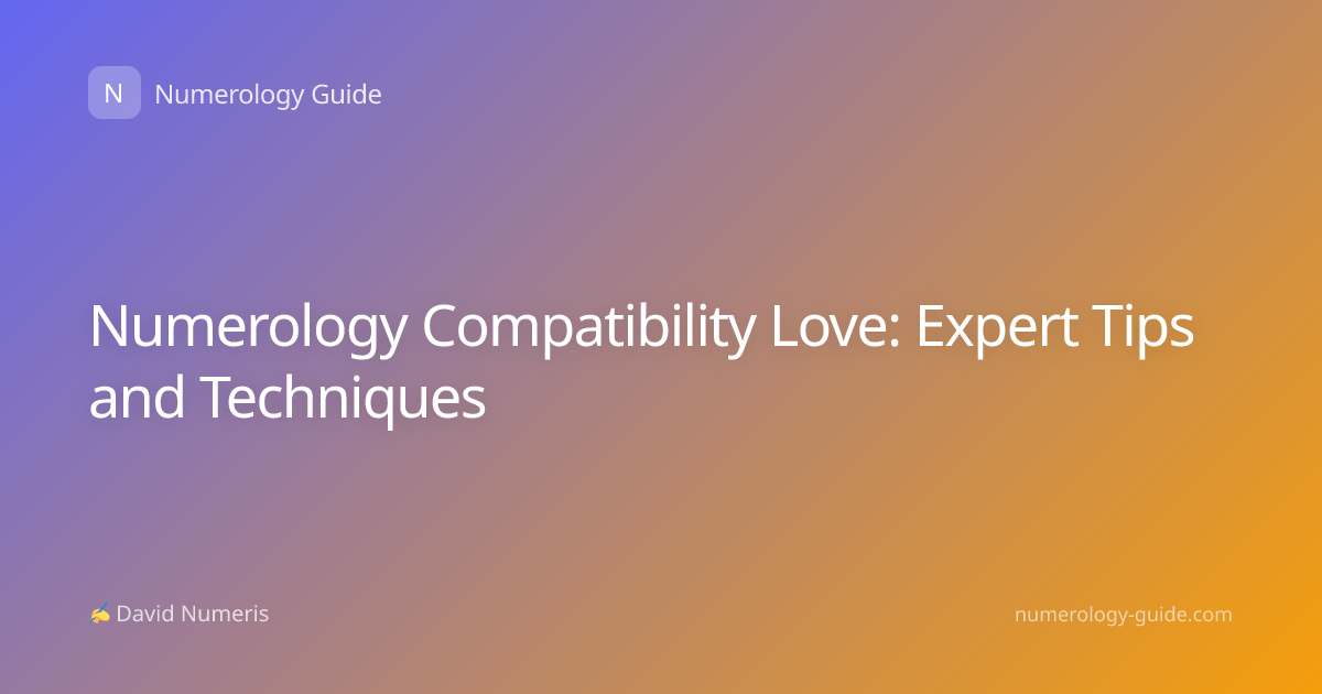 Numerology Compatibility Love: Expert Tips and Techniques