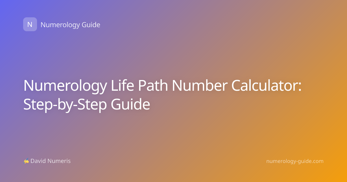 Numerology Life Path Number Calculator: Step-by-Step Guide