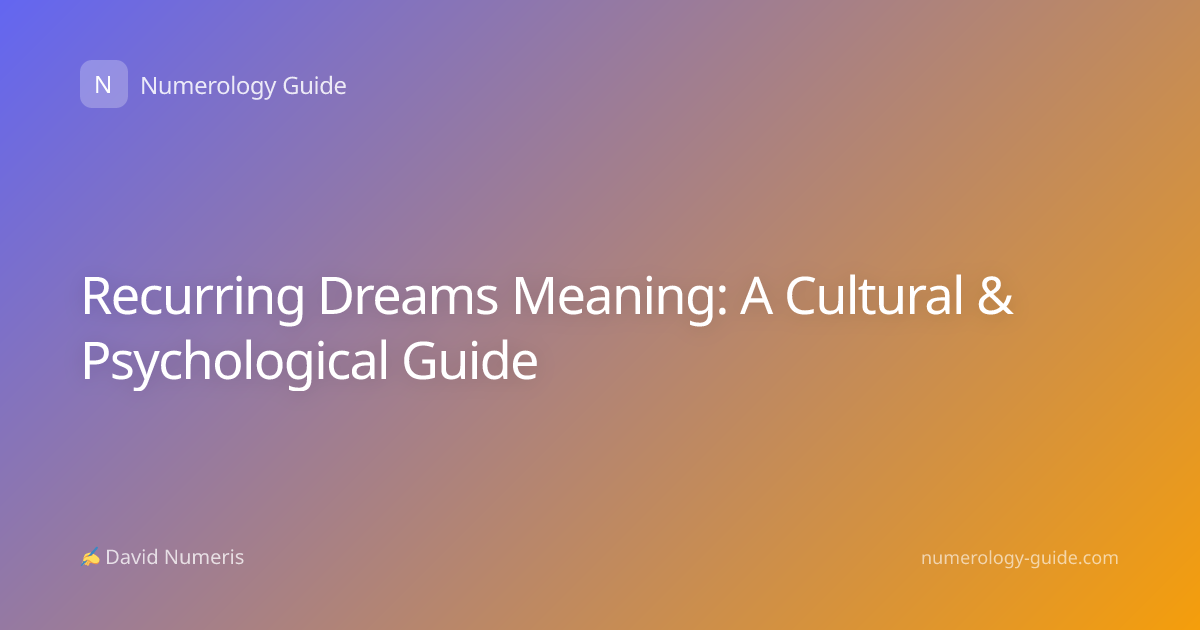 Recurring Dreams Meaning: A Cultural & Psychological Guide