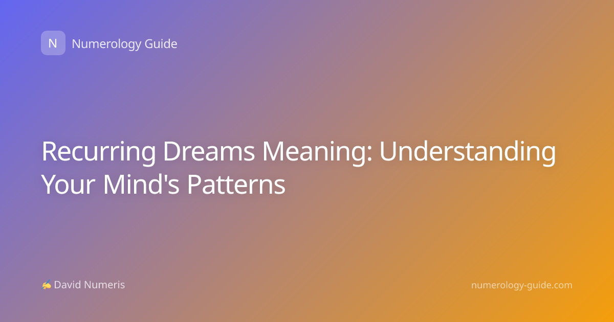 Recurring Dreams Meaning: Understanding Your Mind's Patterns