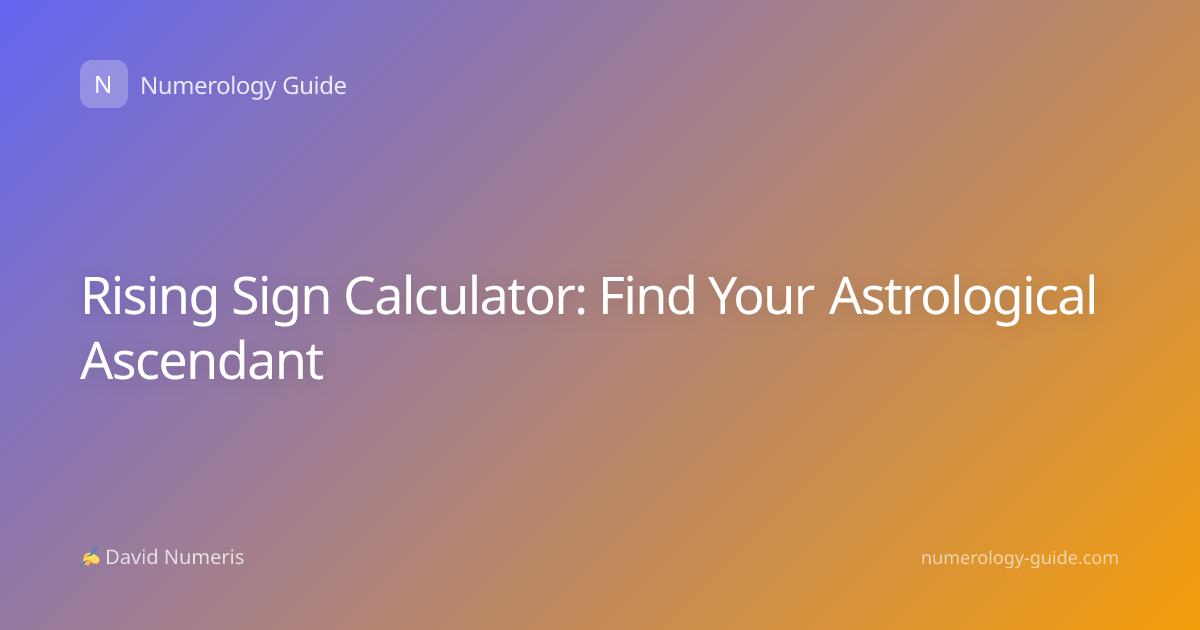 Rising Sign Calculator: Find Your Astrological Ascendant