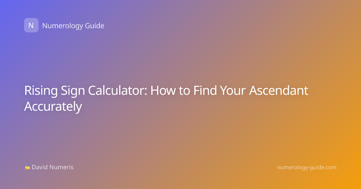 Rising Sign Calculator: How to Find Your Ascendant Accurately