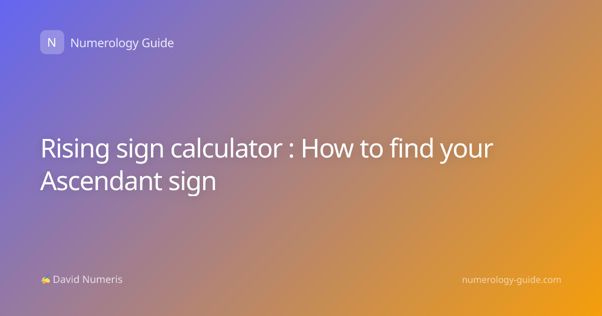 Rising sign calculator : How to find your Ascendant sign