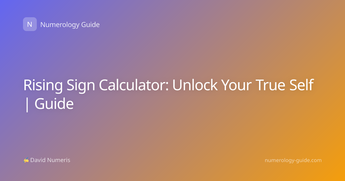 Rising Sign Calculator: Unlock Your True Self | Guide
