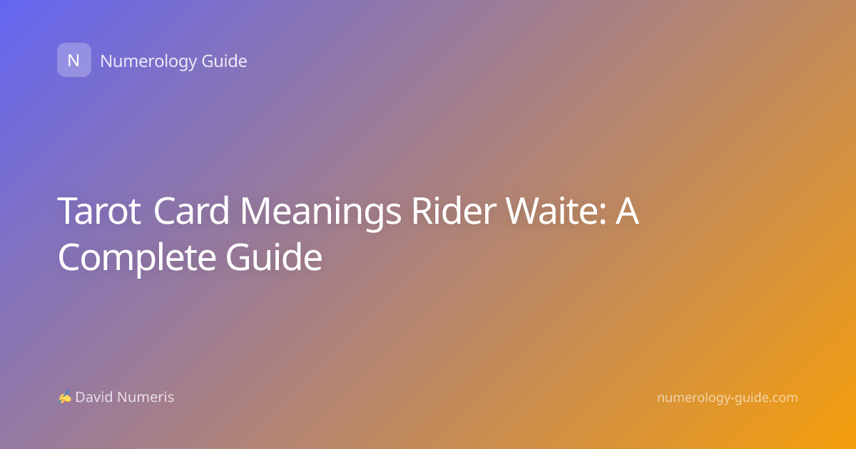 Tarot Card Meanings Rider Waite: A Complete Guide