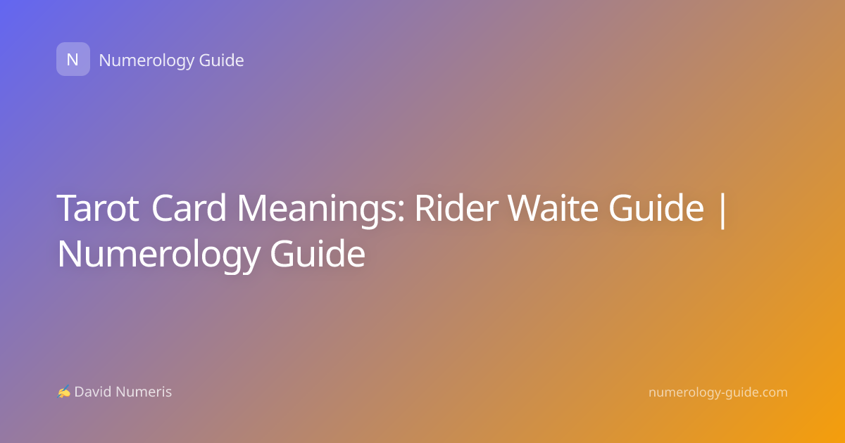 Tarot Card Meanings: Rider Waite Guide | Numerology Guide