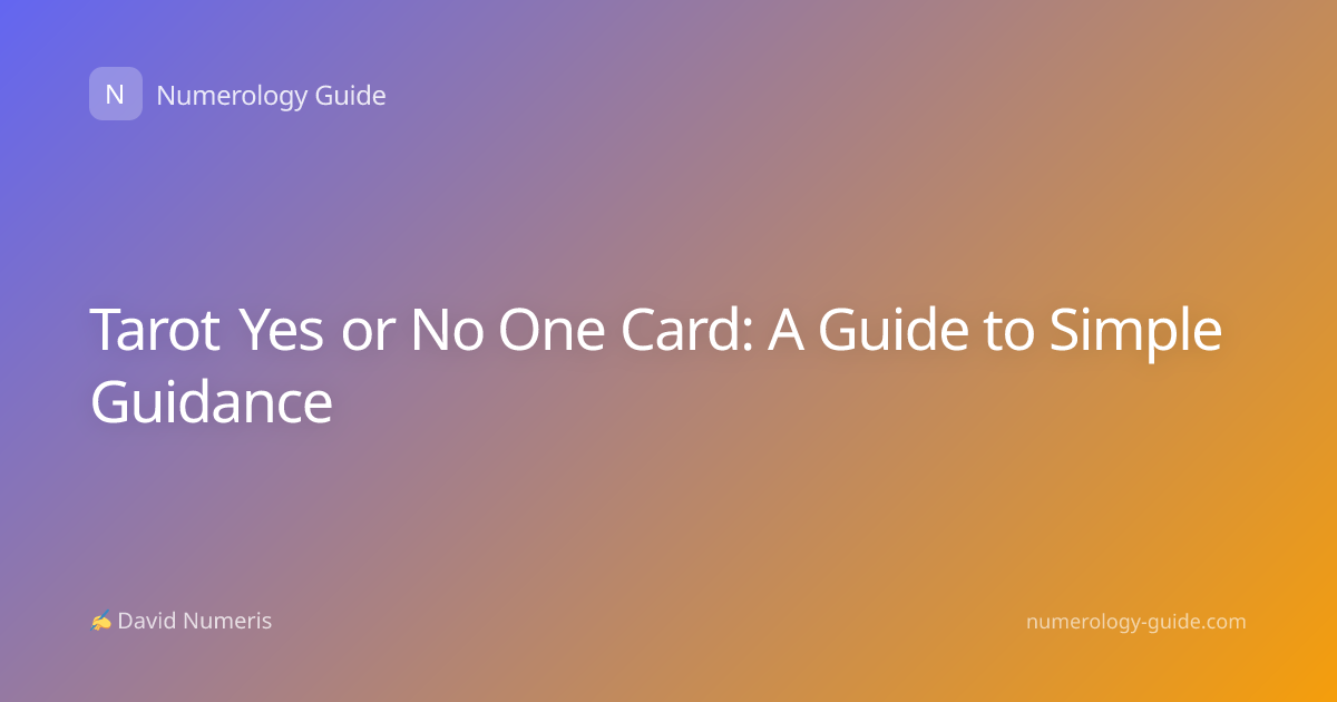Tarot Yes or No One Card: A Guide to Simple Guidance