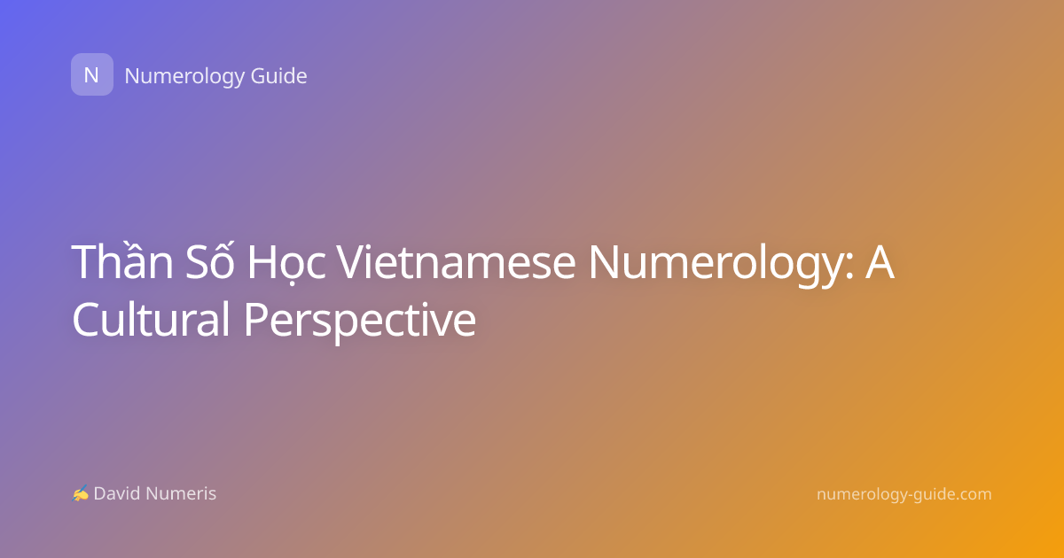 Thần Số Học Vietnamese Numerology: A Cultural Perspective