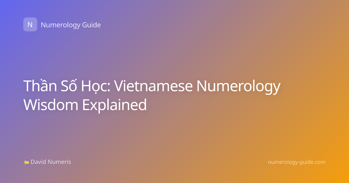 Thần Số Học: Vietnamese Numerology Wisdom Explained