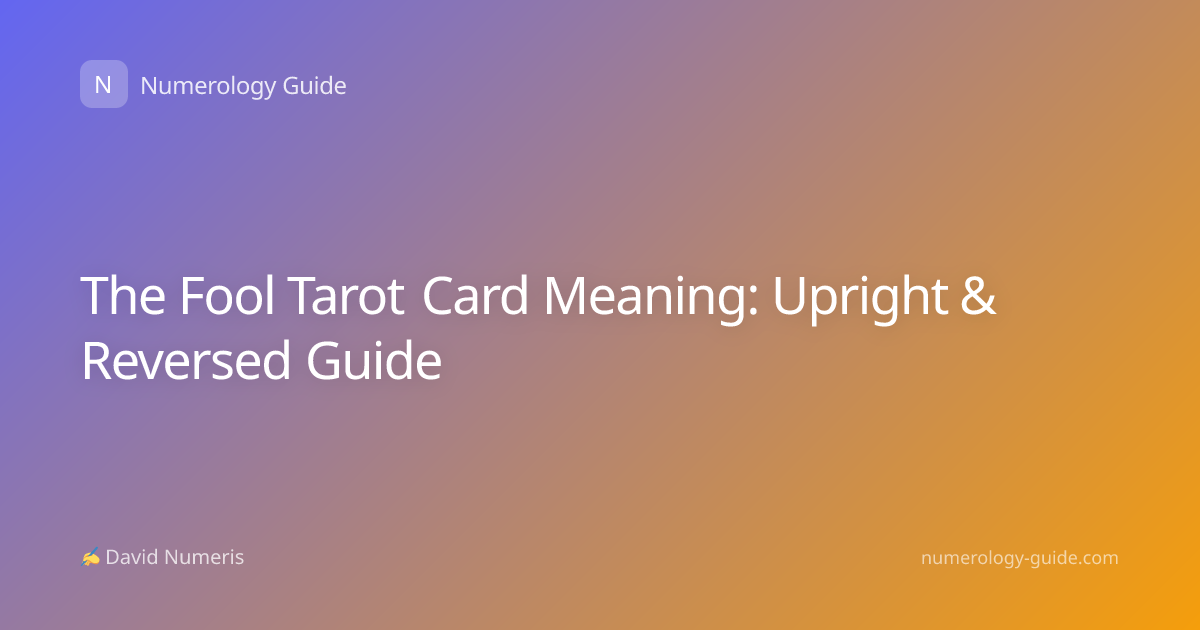 The Fool Tarot Card Meaning: Upright & Reversed Guide