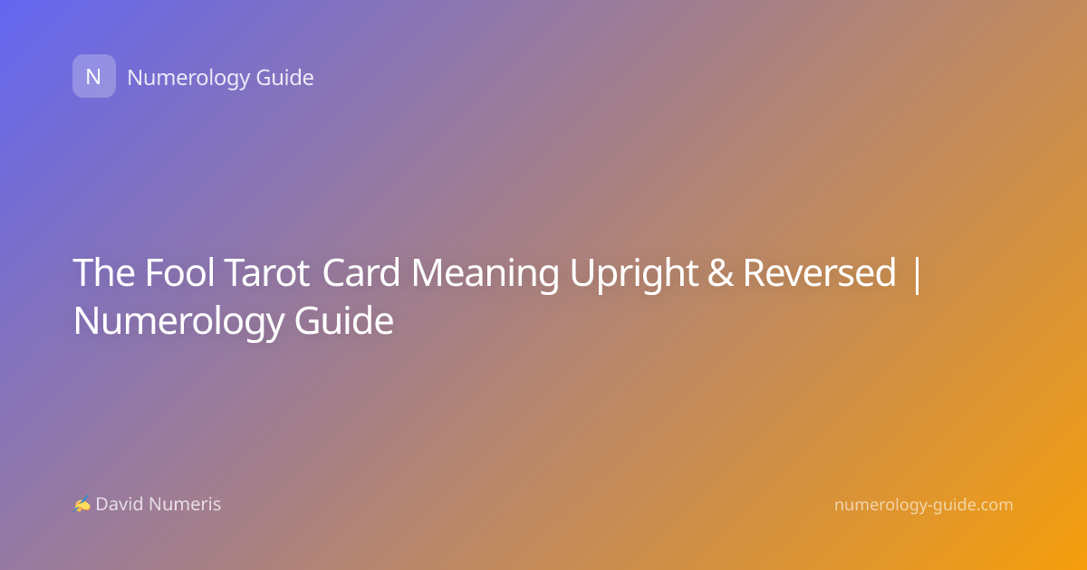 The Fool Tarot Card Meaning Upright & Reversed | Numerology Guide